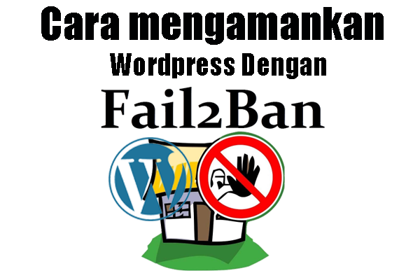 Cara mengamankan wordpress dengan Fail2ban